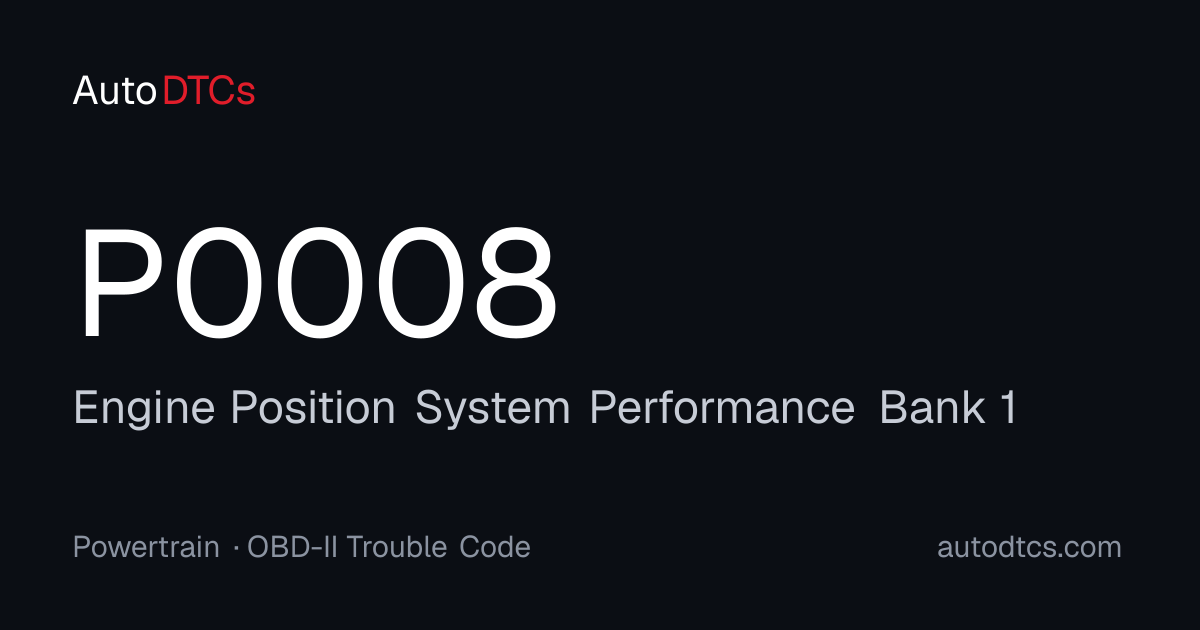 P0008 – Engine Position System Performance Bank 1 — AutoDTCs