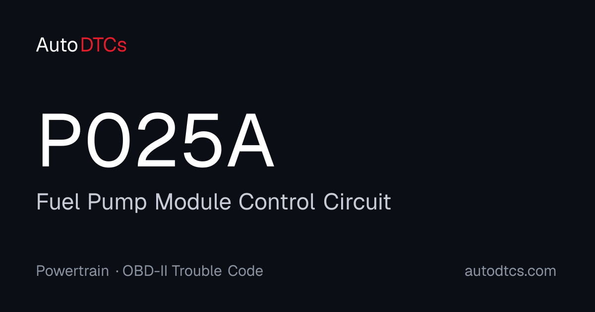 P025A – Fuel Pump Module Control Circuit — AutoDTCs