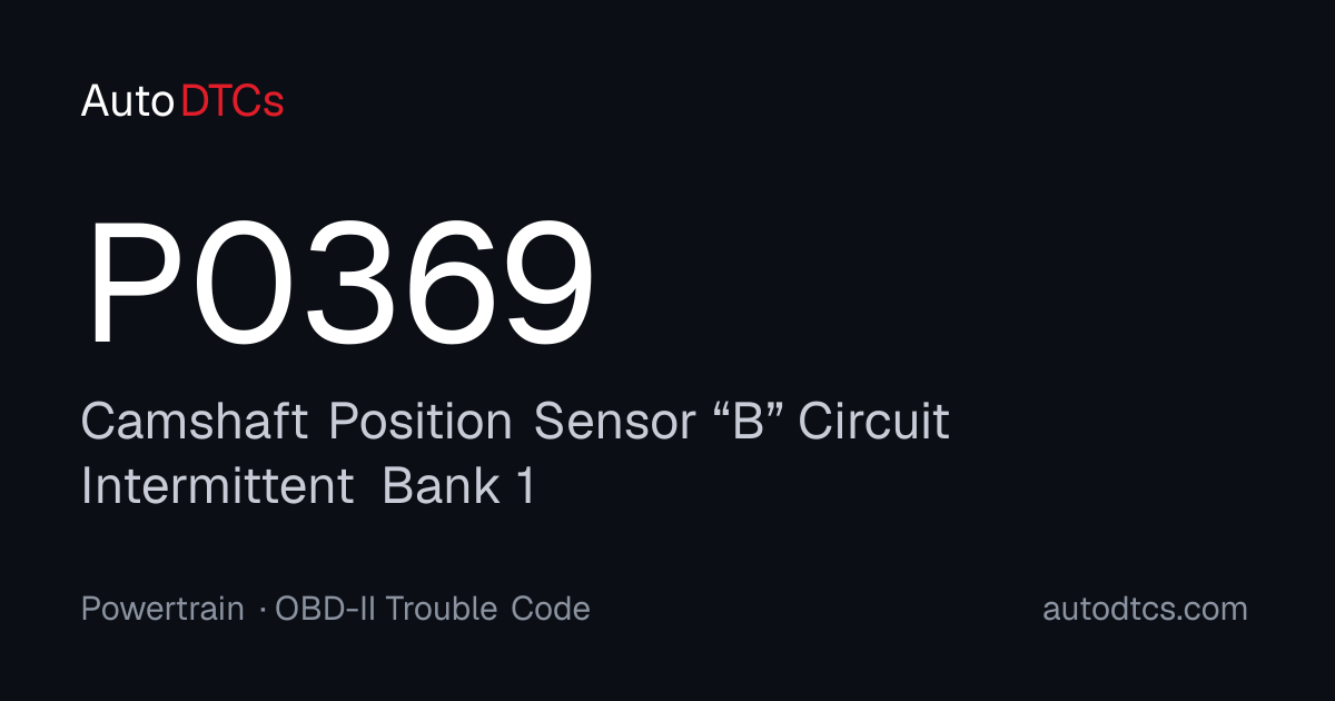 P0369 – Camshaft Position Sensor “B” Circuit Intermittent Bank 1 — AutoDTCs